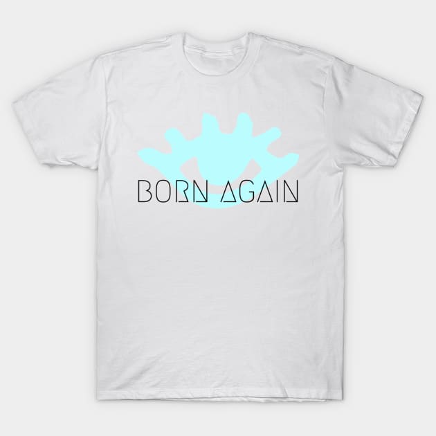 BORN AGAIN!!! T-Shirt by BRIJLA